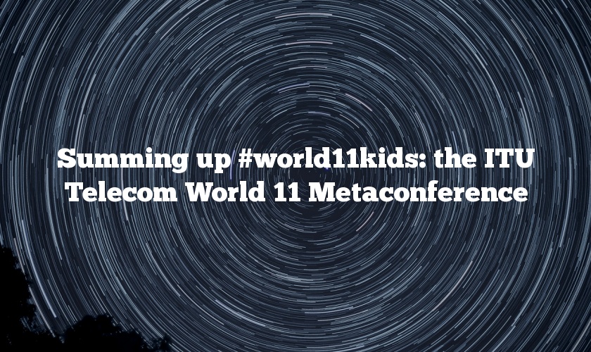 Summing up #world11kids: the ITU Telecom World 11 Metaconference